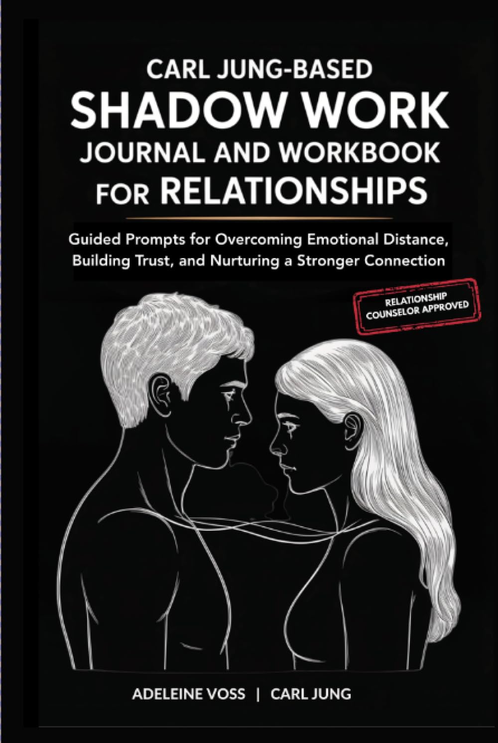 Carl Jung-Based Shadow Work Journal and Workbook for Relationships: Guided Prompts for Building Secure Attachment, Breaking Negative Relationship Patterns, and Nurturing a Healthier Love