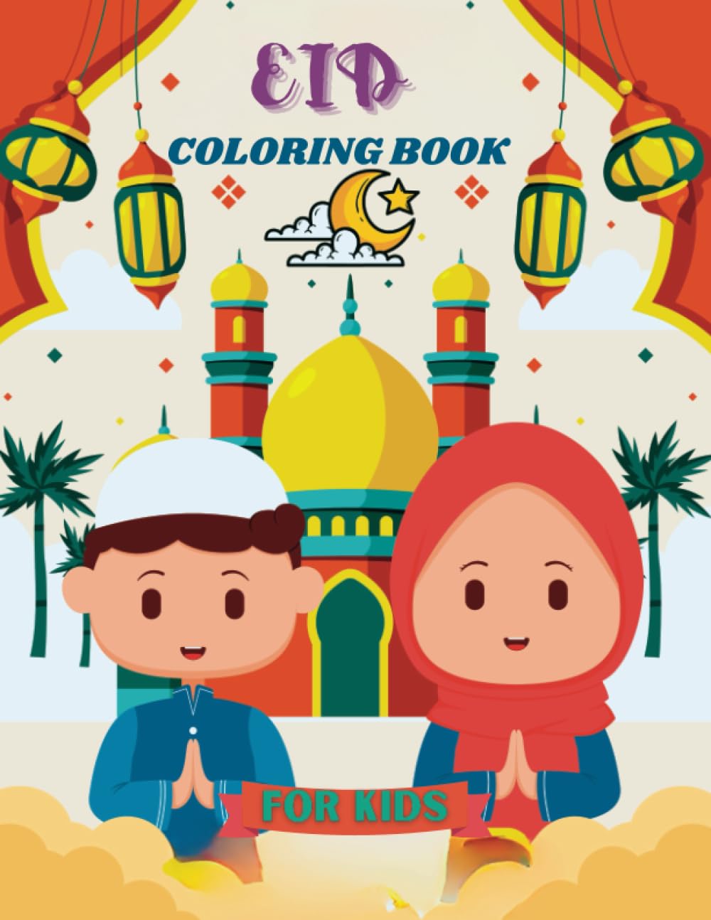 EID COLORING BOOK FOR KIDS: A Joyful Journey Through Celebrations, A Cute Islamic Activity Chronicle with Illustrations, Perfect gift for Kids, Glossy Finish, Paperback,150 pages, 8.5 X 11 inches