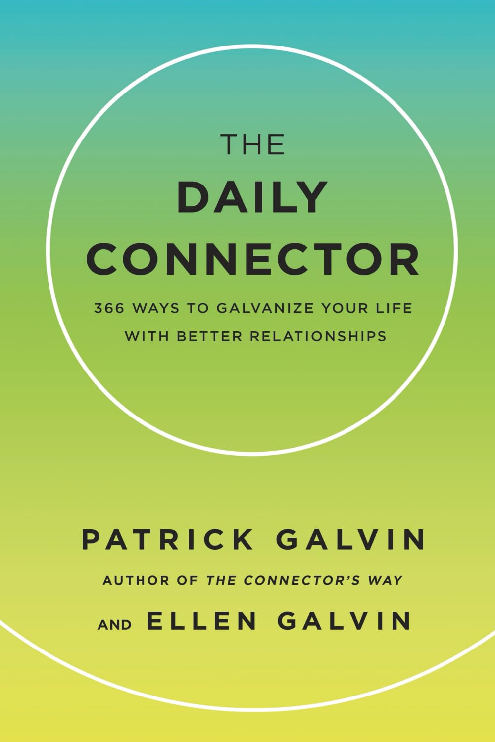 The Daily Connector: 366 Ways to Galvanize Your Life With Better Relationships