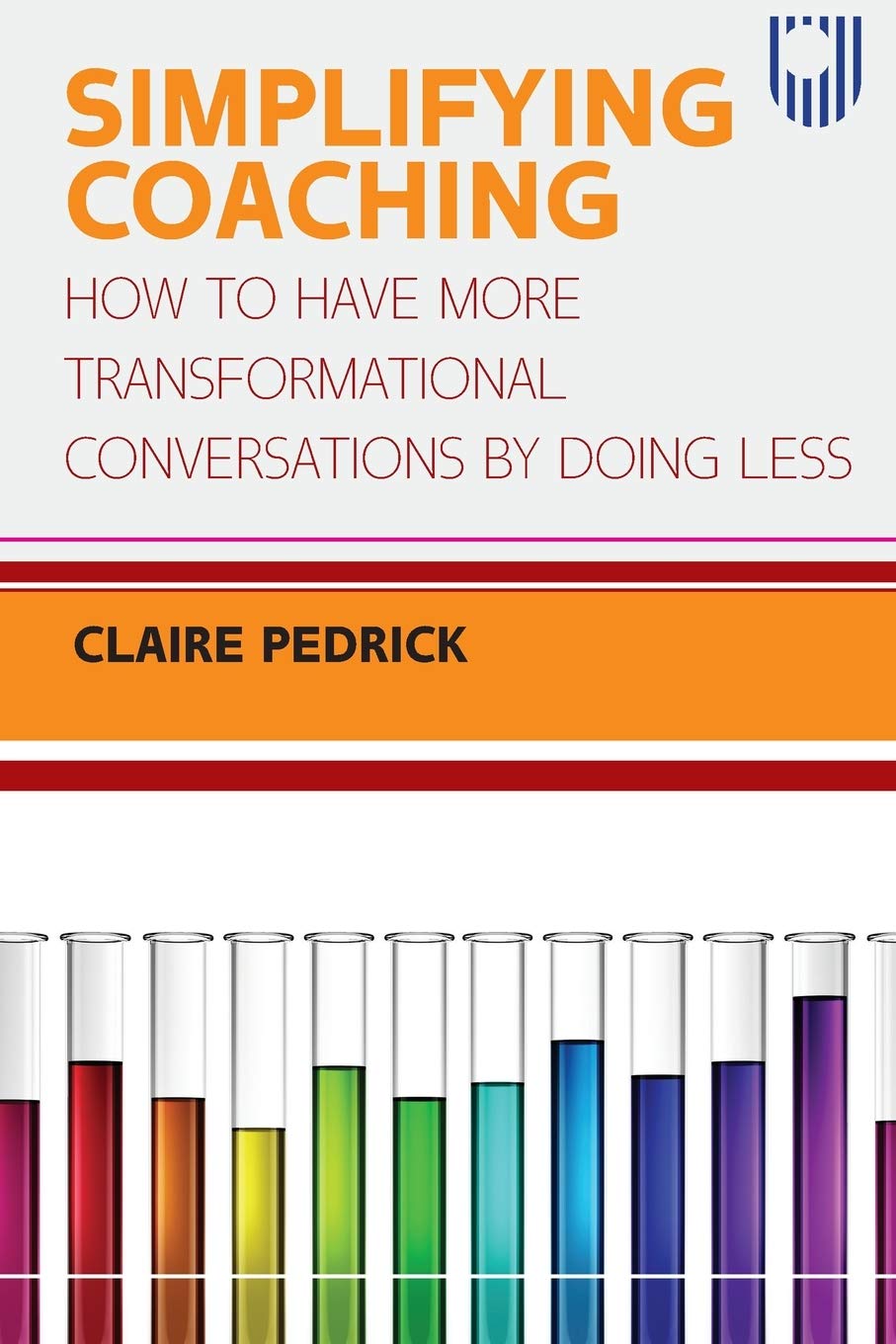SIMPLIFYING COACHING: How to Have More Transformational Conversations by Doing Less
