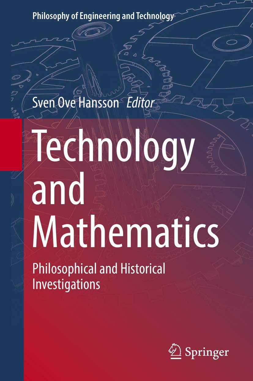 Technology and Mathematics: Philosophical and Historical Investigations (Philosophy of Engineering and Technology, 30)