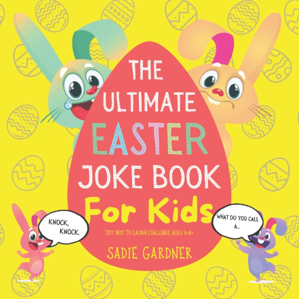 The Ultimate Easter Joke Book For Kids (Try Not To Laugh Challenge Ages 4-8+) (The Ultimate Joke Book Collection)