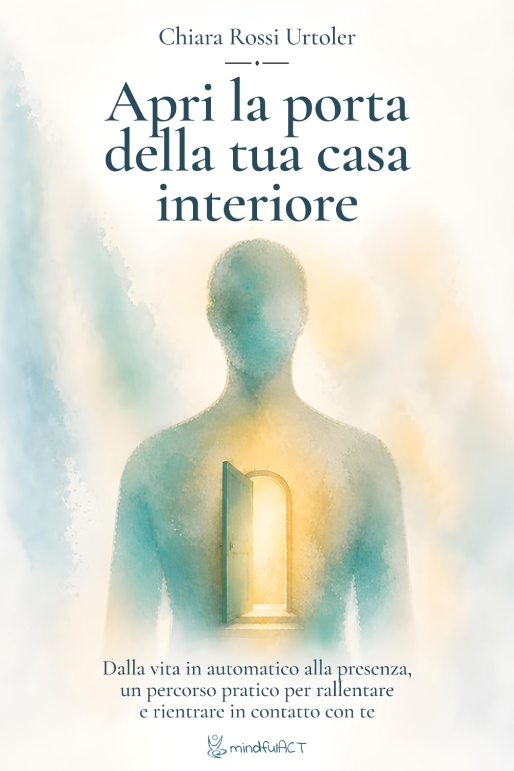 Apri La Porta Della Tua Casa Interiore: Dalla vita in automatico alla presenza, un percorso pratico per rallentare e rientrare in contatto con te.