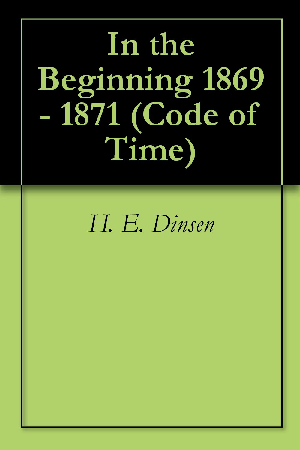Code of Time - Part 1 (In the Beginning  1869 - 1871)