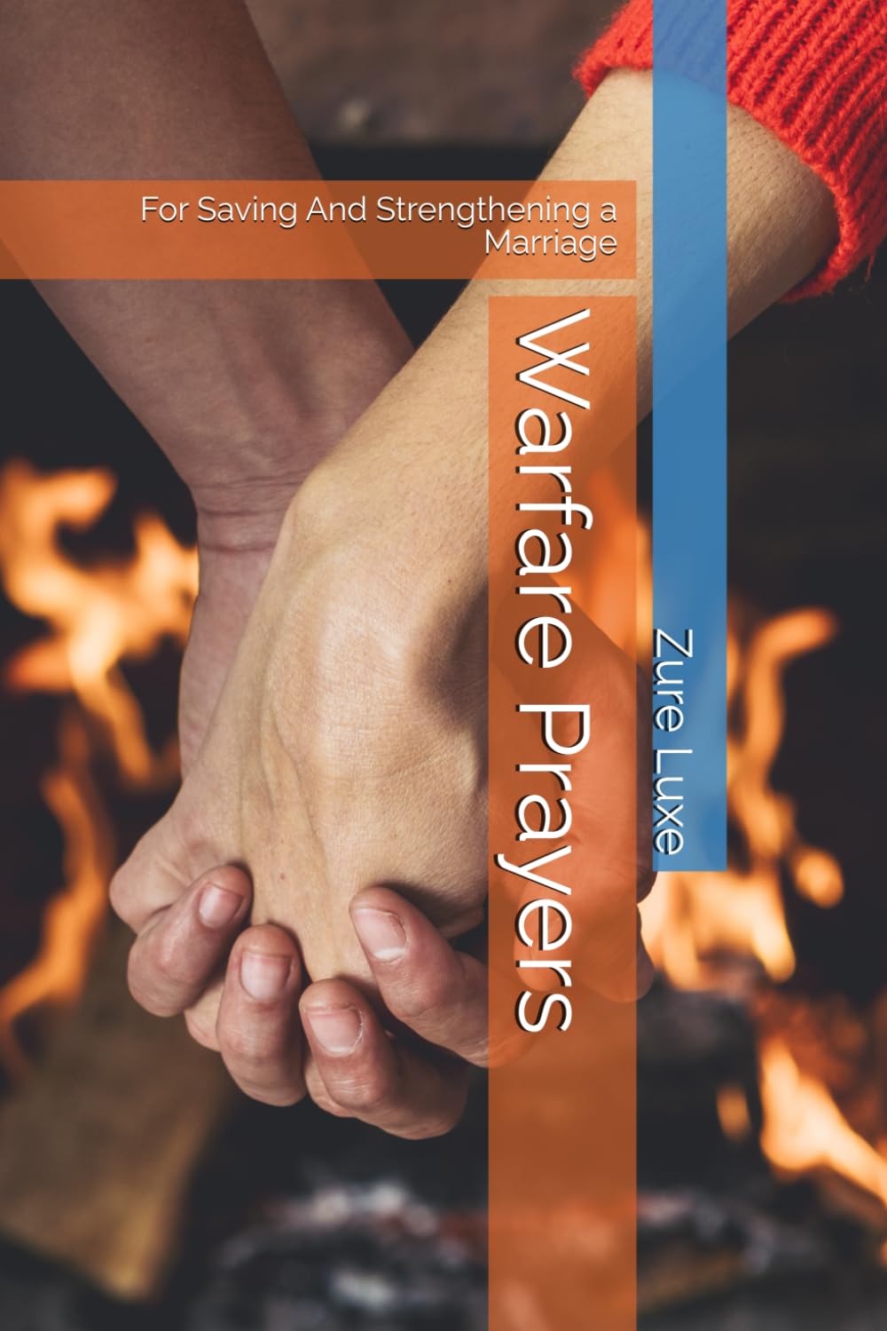 Warfare Prayers: For Saving And Strengthening a Marriage