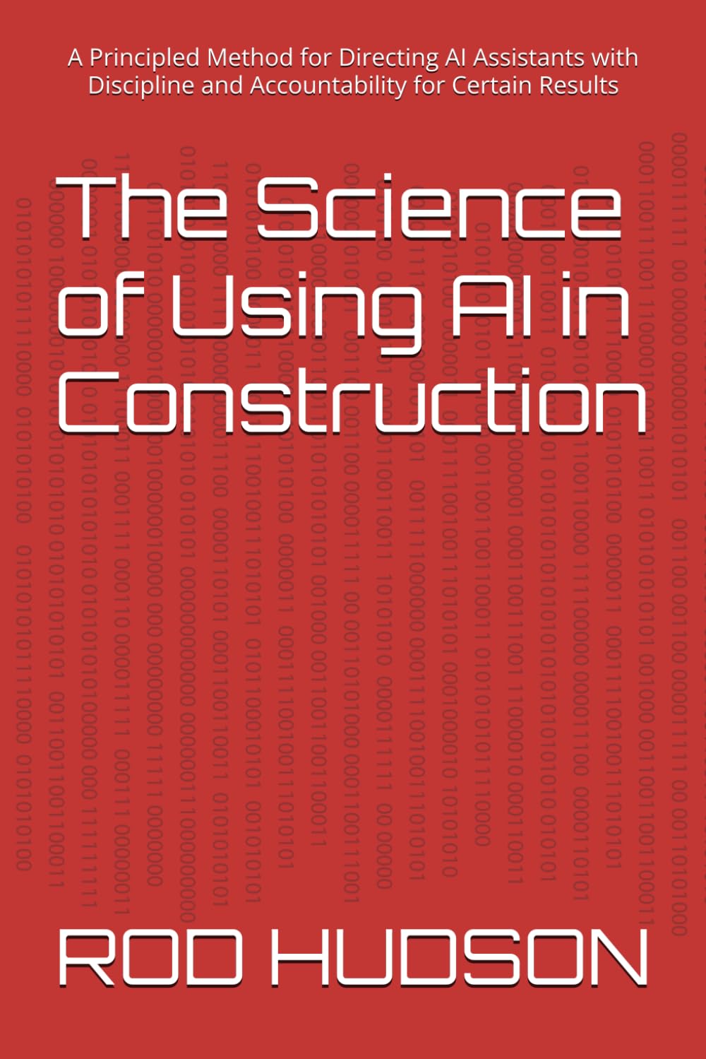 The Science of Using AI in Construction: A Principled Method for Directing AI Assistants with Discipline and Accountability for Certain Results