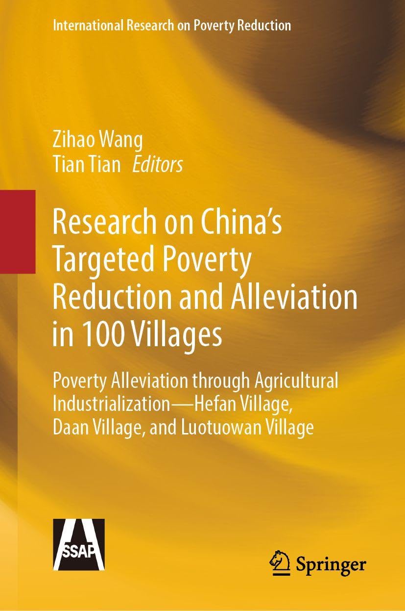 Research on China’s Targeted Poverty Reduction and Alleviation in 100 Villages: Poverty Alleviation through Agricultural Industrialization –– Hefan ... (International Research on Poverty Reduction)