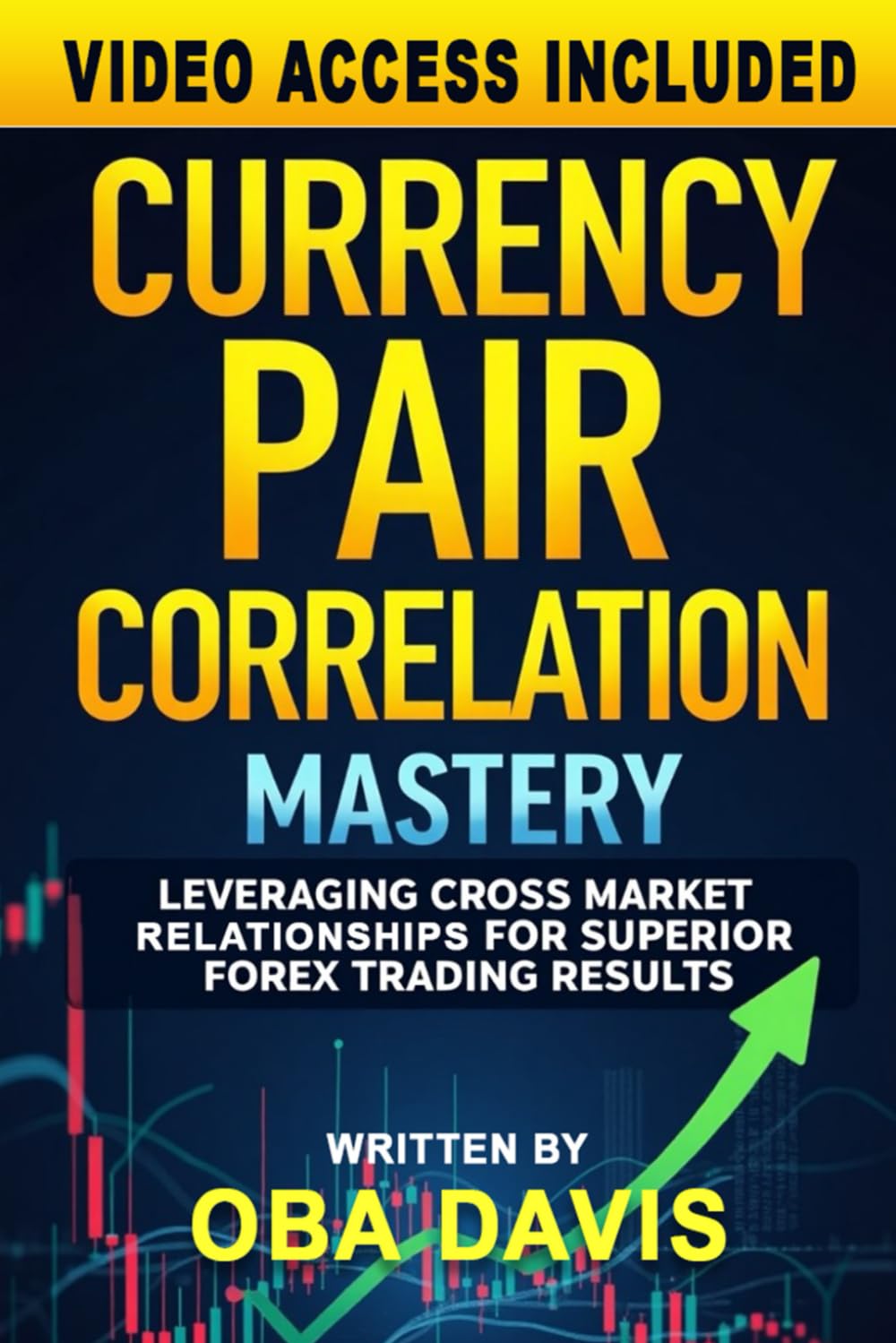 Currency Pair Correlation Mastery: Leveraging Cross Market Relationships for Superior Forex Trading Results (ELITE FOREX TRADING STRATEGIES)