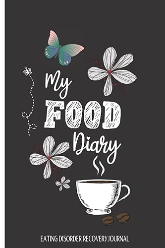 Eating Disorder Recovery Journal - My Food Diary: For Binge Eating, Anorexia, Bulimia - Daily Food &amp; Feelings Log Book.