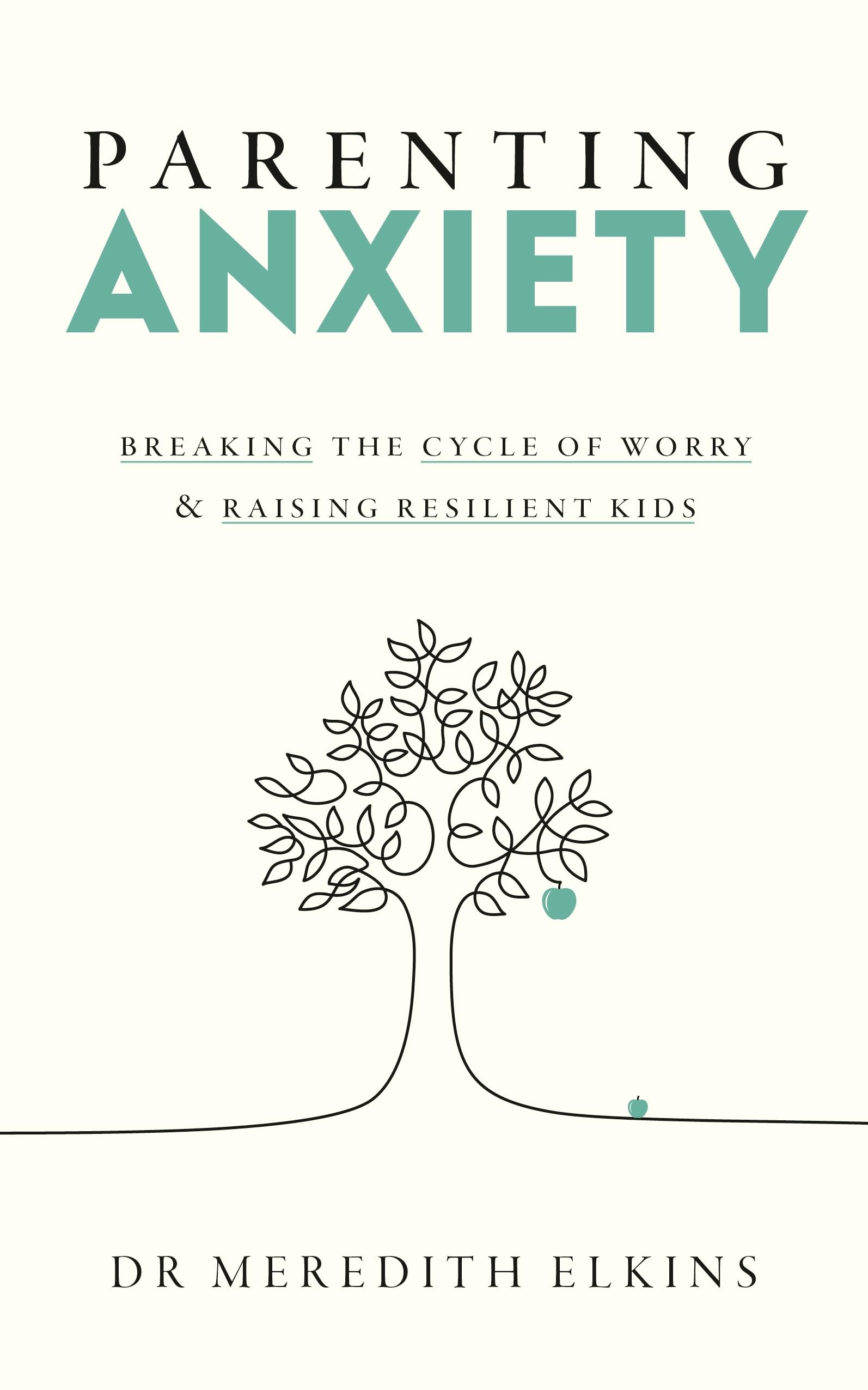 Parenting Anxiety: Breaking the Cycle of Worry and Raising Resilient Kids