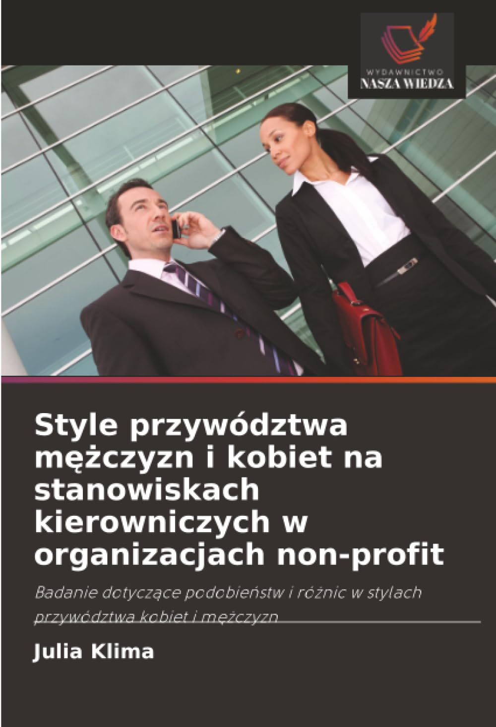 Style przywództwa mężczyzn i kobiet na stanowiskach kierowniczych w organizacjach non-profit: Badanie dotyczące podobieństw i różnic w stylach ... w stylach przywództwa kobiet i m¿¿czyzn