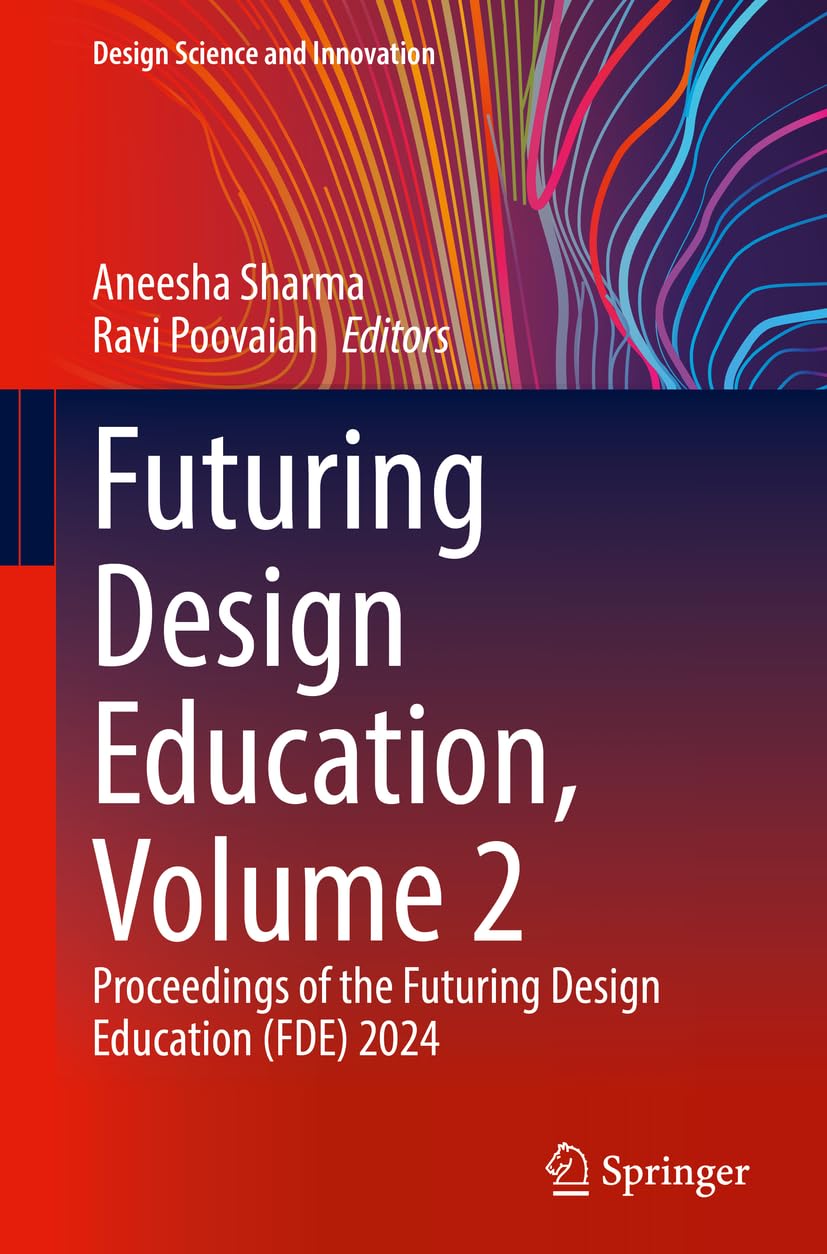 Futuring Design Education, Volume 2: Proceedings of the Futuring Design Education (FDE) 2024 (Design Science and Innovation)
