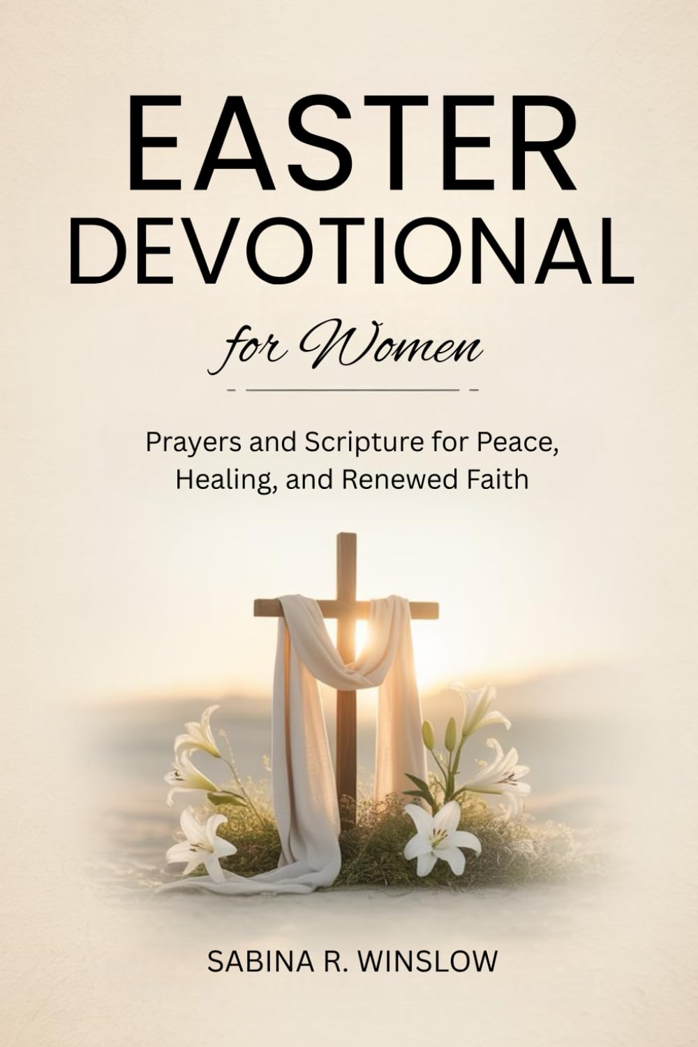 Easter Devotional for Women: Prayers and Scripture for Peace, Healing, and Renewed Faith