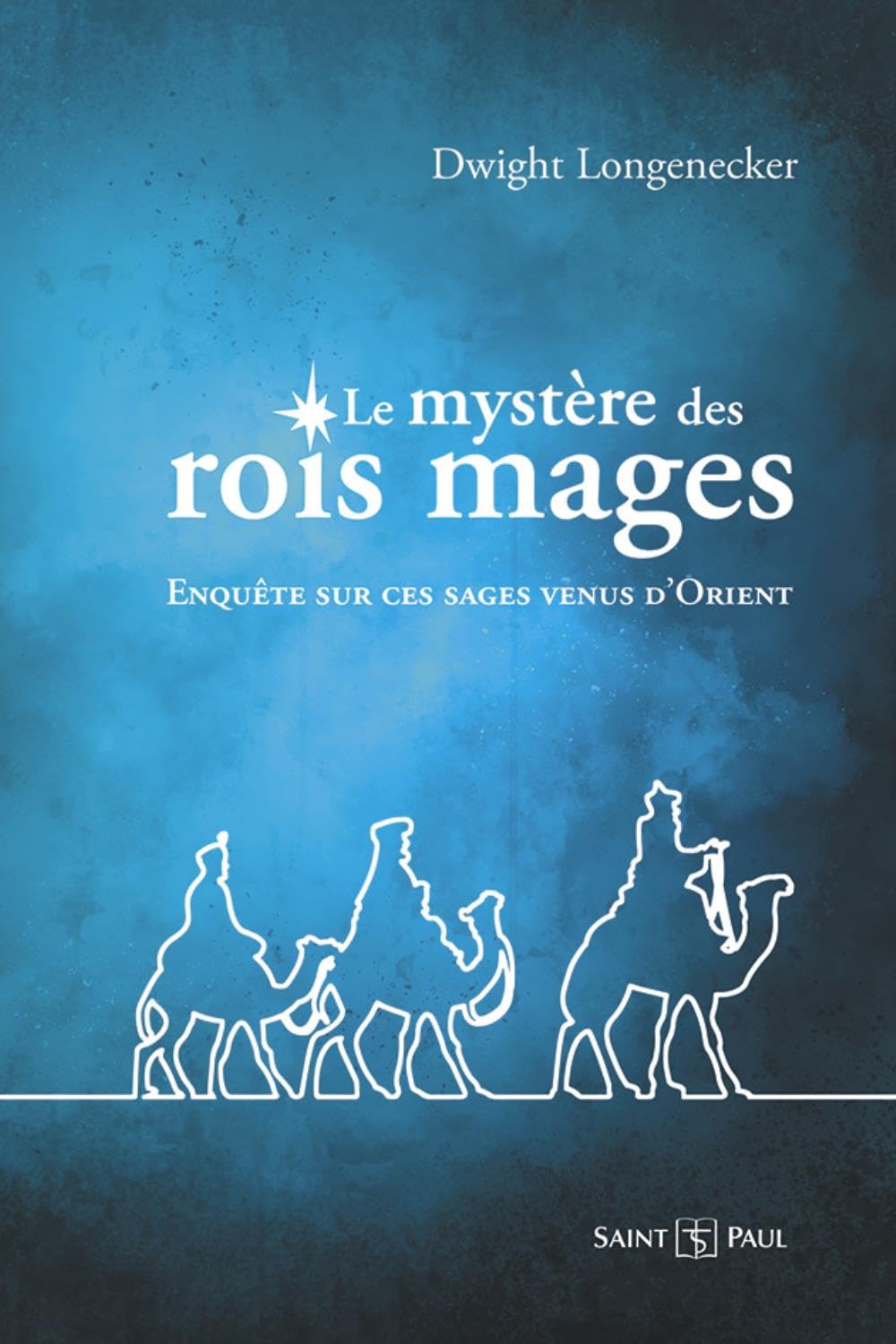 Le mystère des rois mages: Enquête sur ces sages venus d'Orient