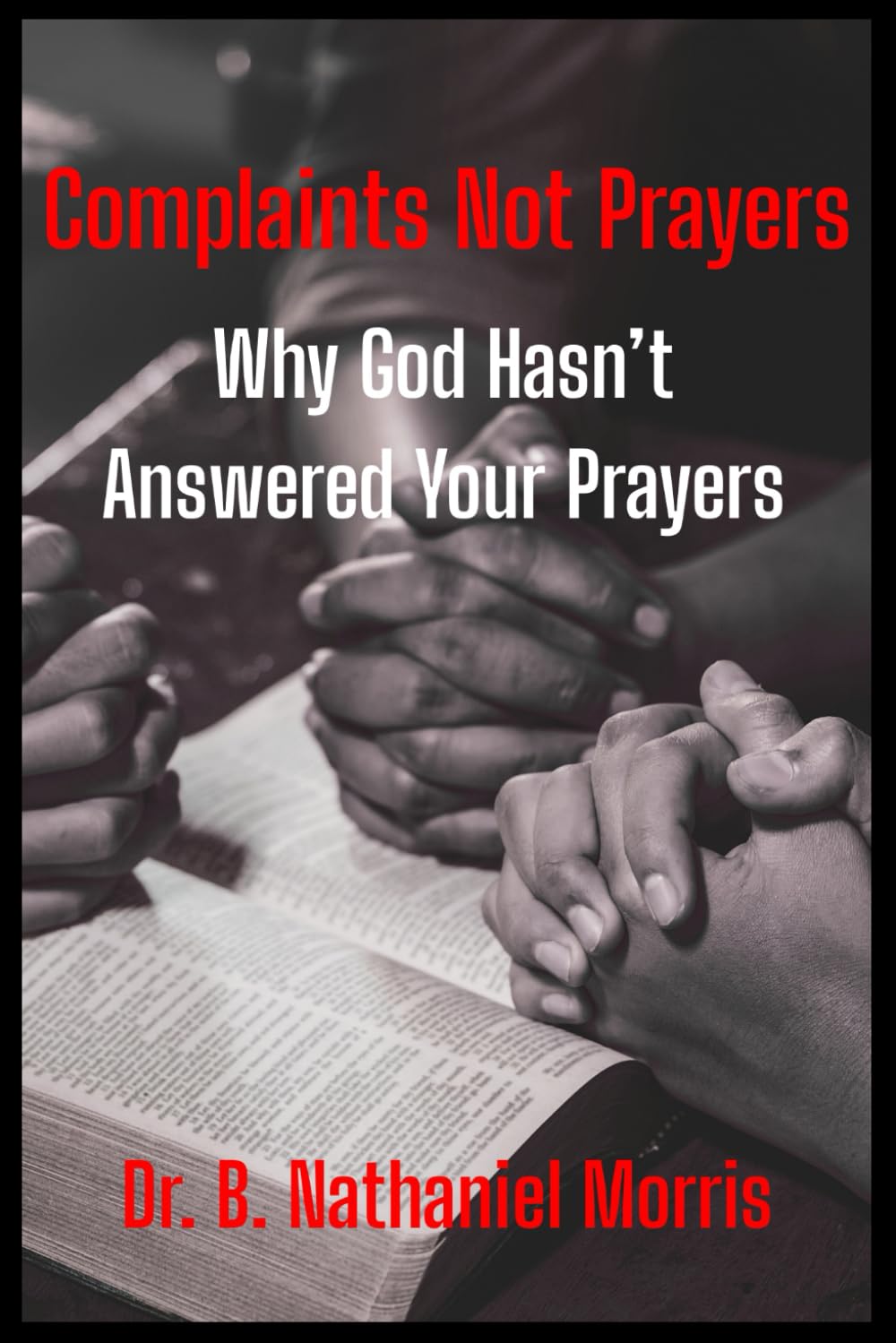 Complaints Not Prayers: Why God Hasn't Answer Your Prayers