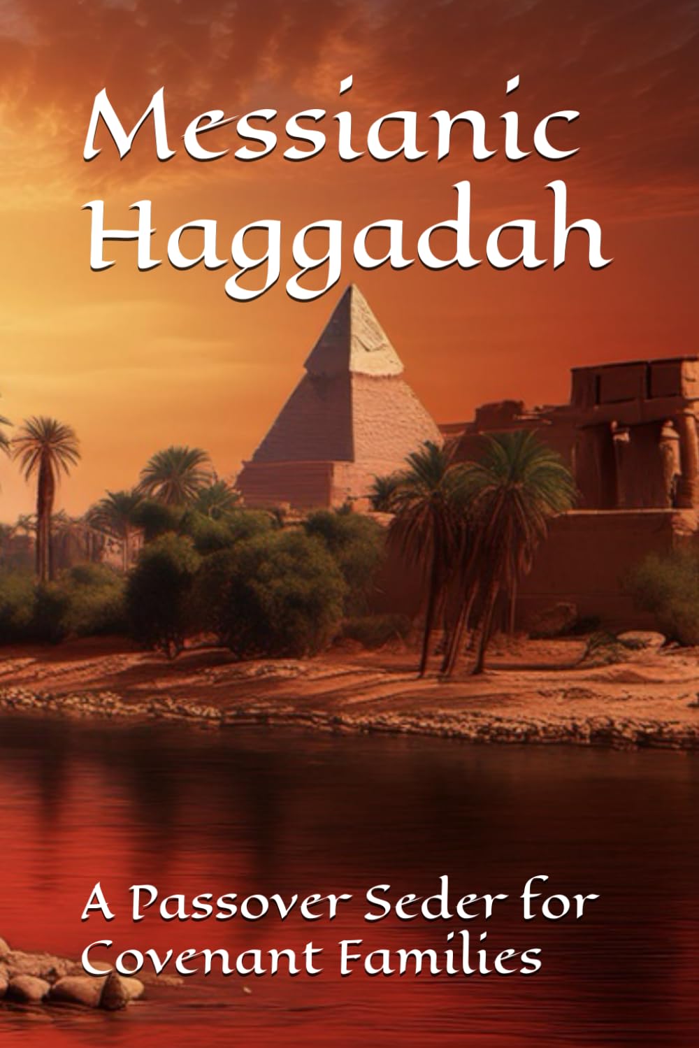 Messianic Haggadah: A Passover Seder for Covenant Families
