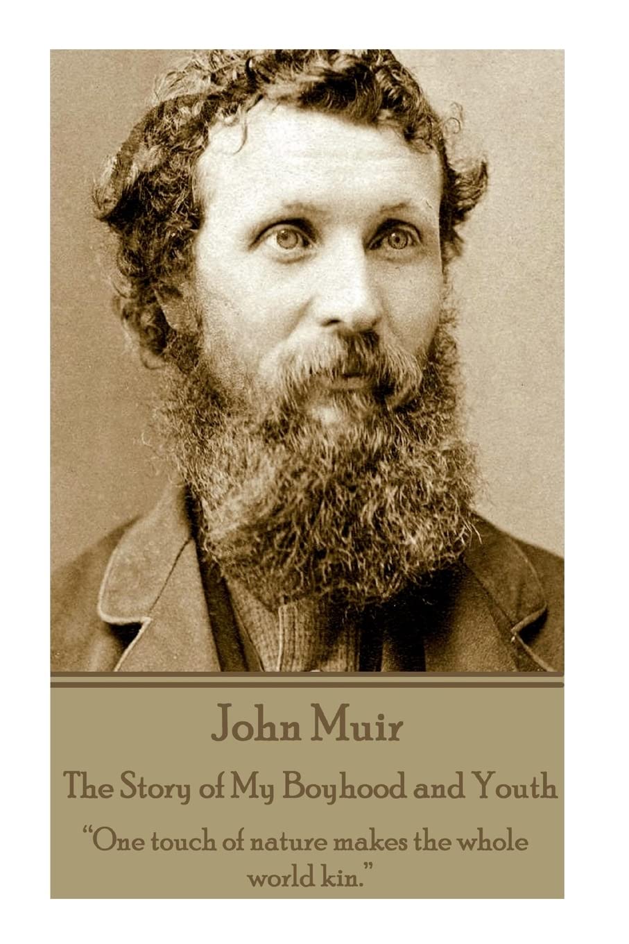 John Muir - The Story of My Boyhood and Youth: “One touch of nature makes the whole world kin.”