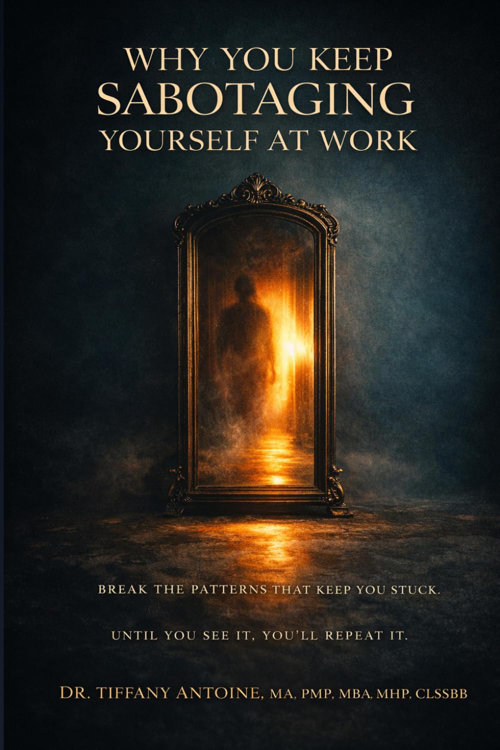 Why You Keep Sabotaging Yourself at Work: Inner Work for Professionals Series, Book 1