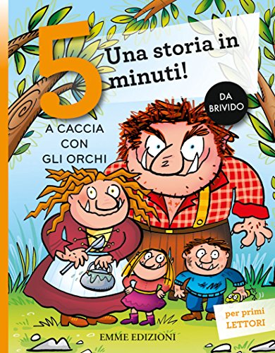 A caccia con gli orchi. Una storia in 5 minuti! Ediz. a colori A caccia con gli orchi. Una storia in 5 minuti! Ediz. a colori
