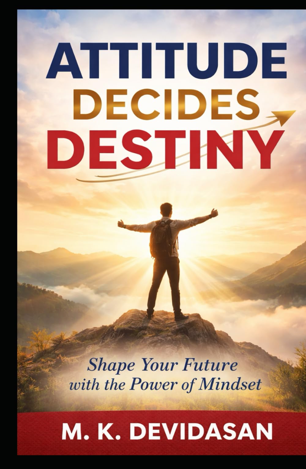 Attitude Decides Destiny: Your Mindset Is the Path to Your Goals