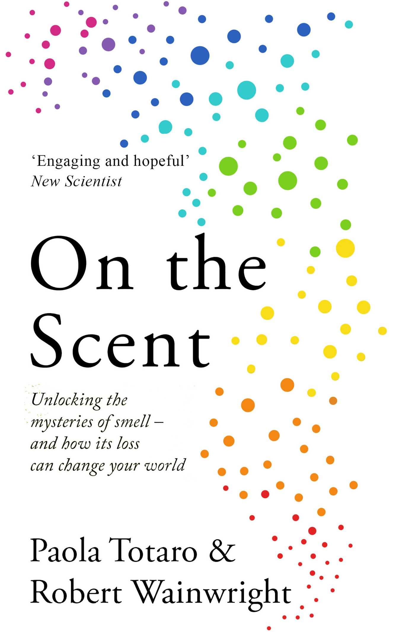 On the Scent: Unlocking the Mysteries of Smell – And How Its Loss Can Change Your World