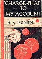 CHARGE THAT TO MY ACCOUNT by H. A. Ironside B000JUSCA6 Book Cover
