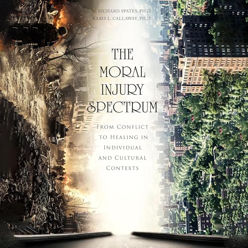 The Moral Injury Spectrum by C. Richard Spates PhD, Karis L. Callaway PhD episode artwork