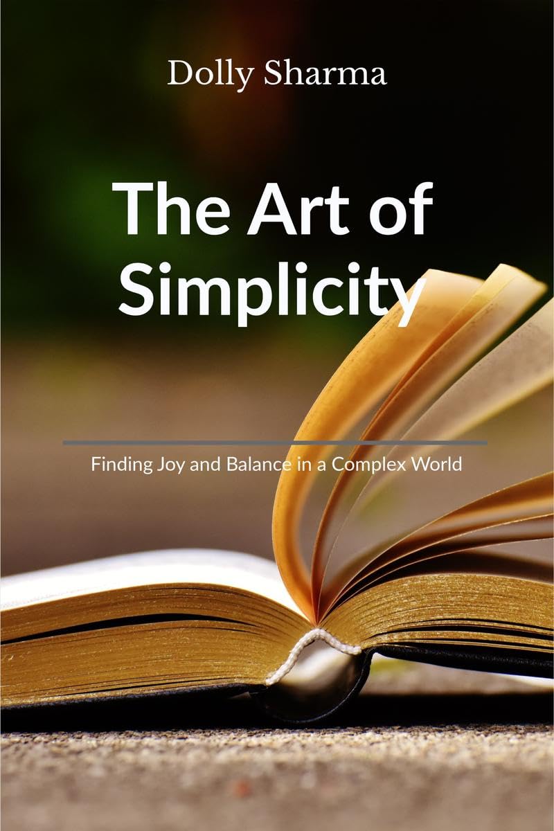 The Art of Simplicity : Finding Joy and Balance in a Complex World