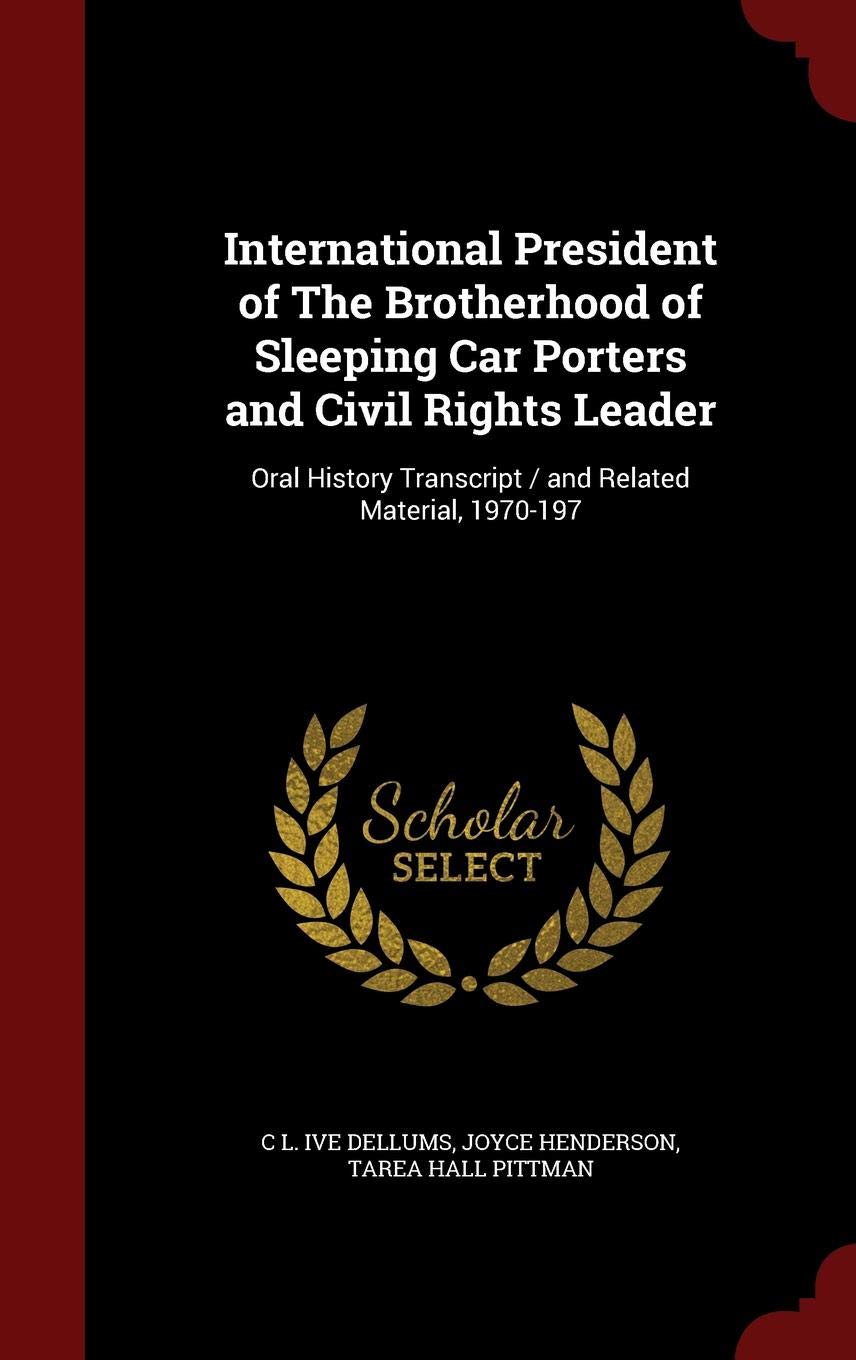 International President of the Brotherhood of Sleeping Car Porters and Civil Rights Leader: Oral History Transcript / And Related Material, 1970-197
