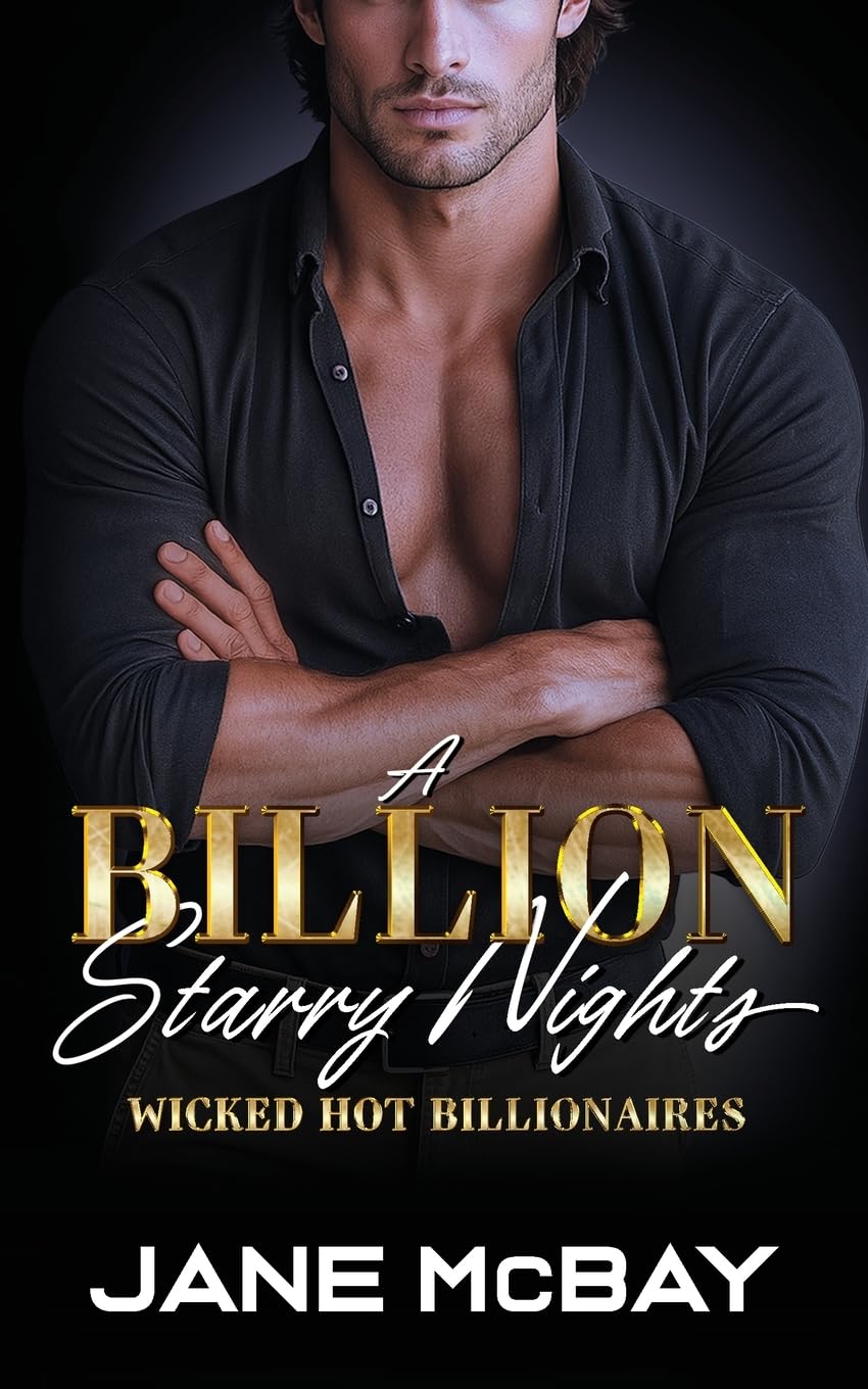 A Billion Starry Nights: Grumpy Billionaire Romance: 3 (Wicked Hot Billionaires)
