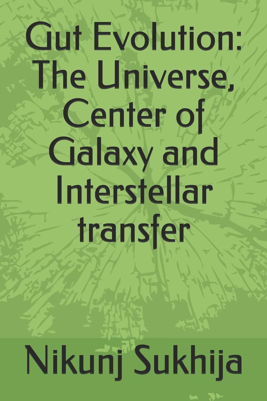 Gut Evolution: The Universe, Center of Galaxy and Interstellar transfer