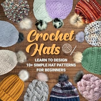 Paperback Crochet Hats: Learn to Design 10+ Simple Hat Patterns for Beginners Book