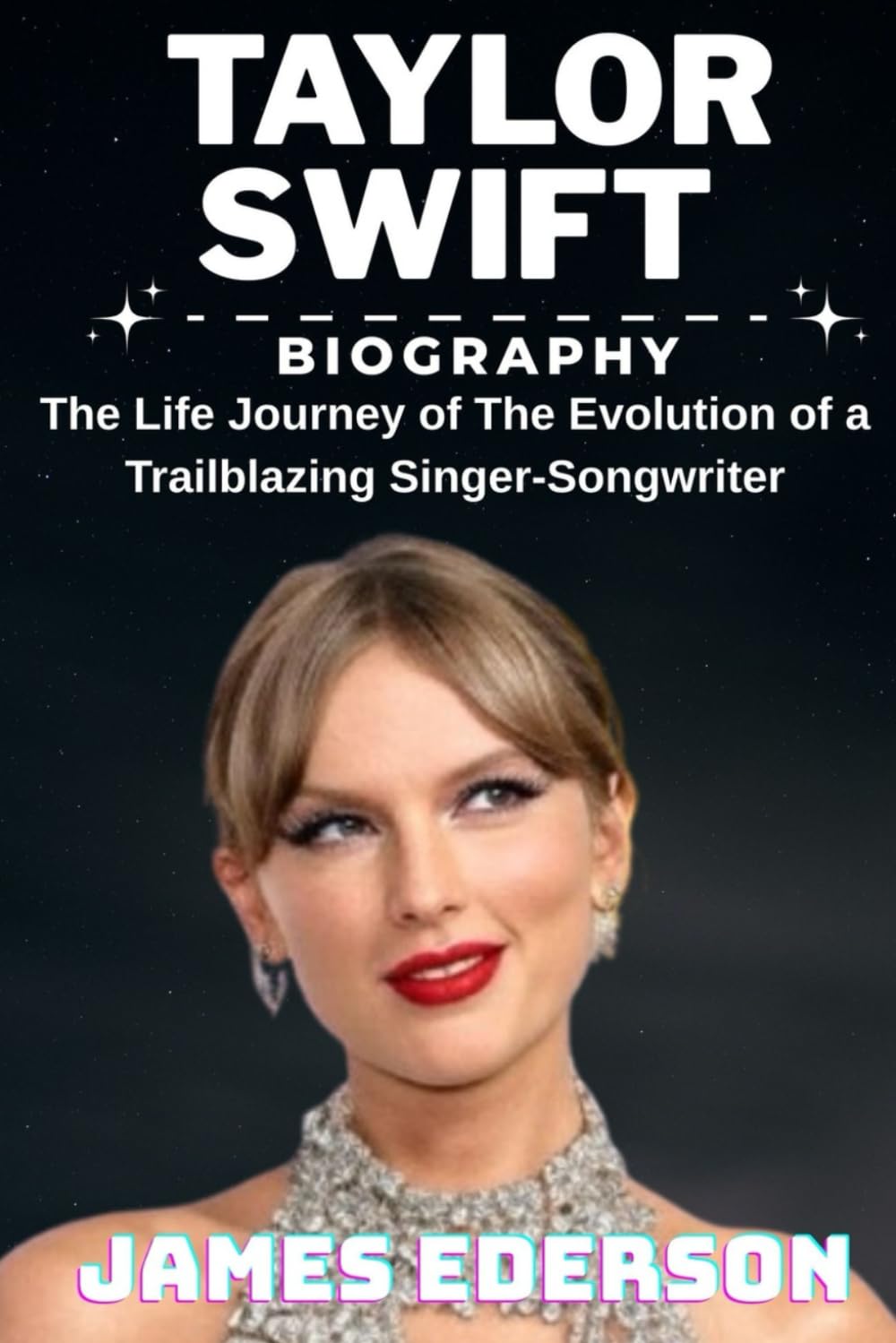 TAYLOR SWIFT BIOGRAPHY: The Life Journey of The Evolution of a Trailblazing Singer-Songwriter"