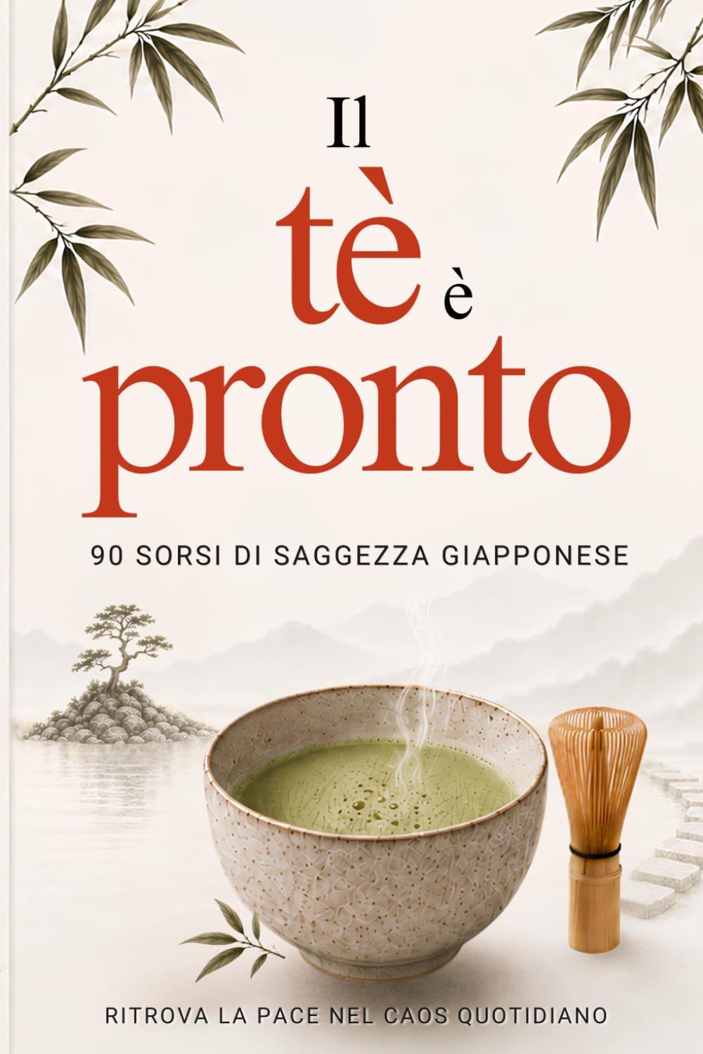 IL Tè è Pronto: 90 sorsi di saggezza giapponese per ritrovare la pace nel caos quotidiano