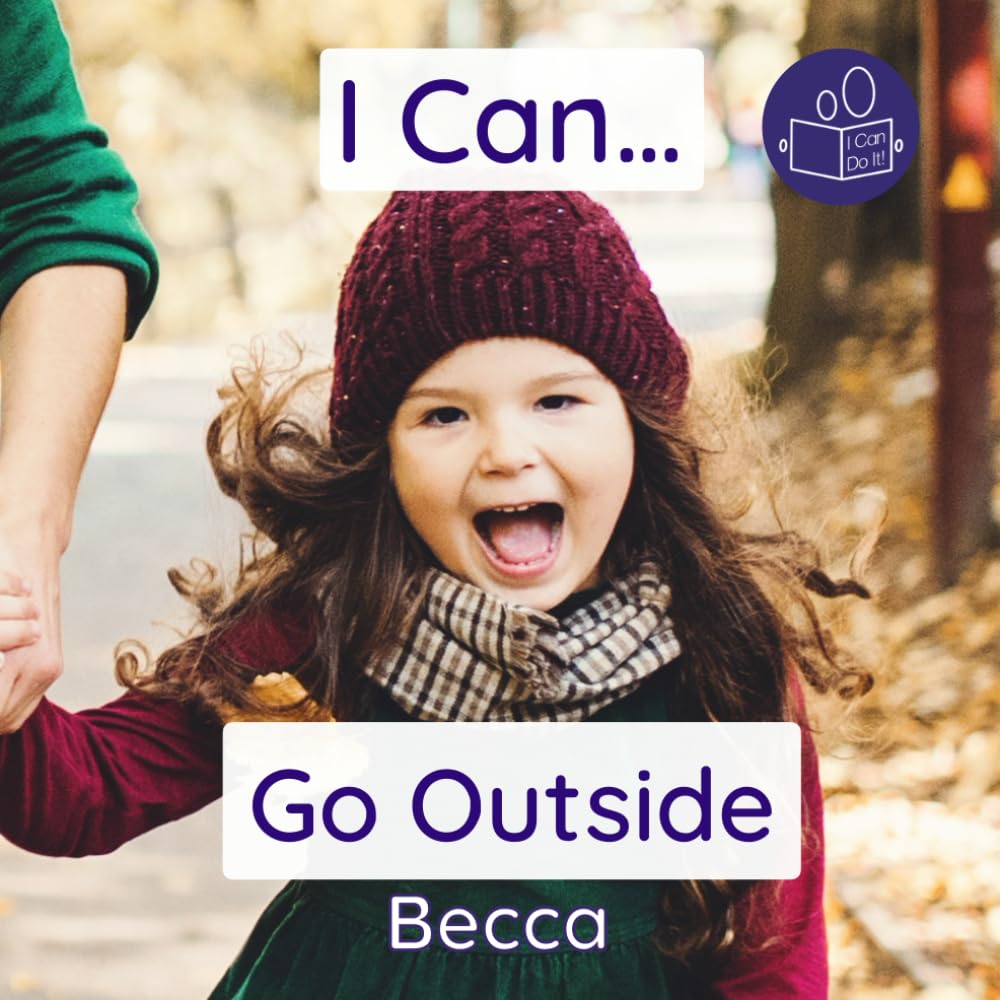 I Can Go Outside: A gentle introduction to exploring outside safely (Becca’s ‘I Can Do It!’ Books)