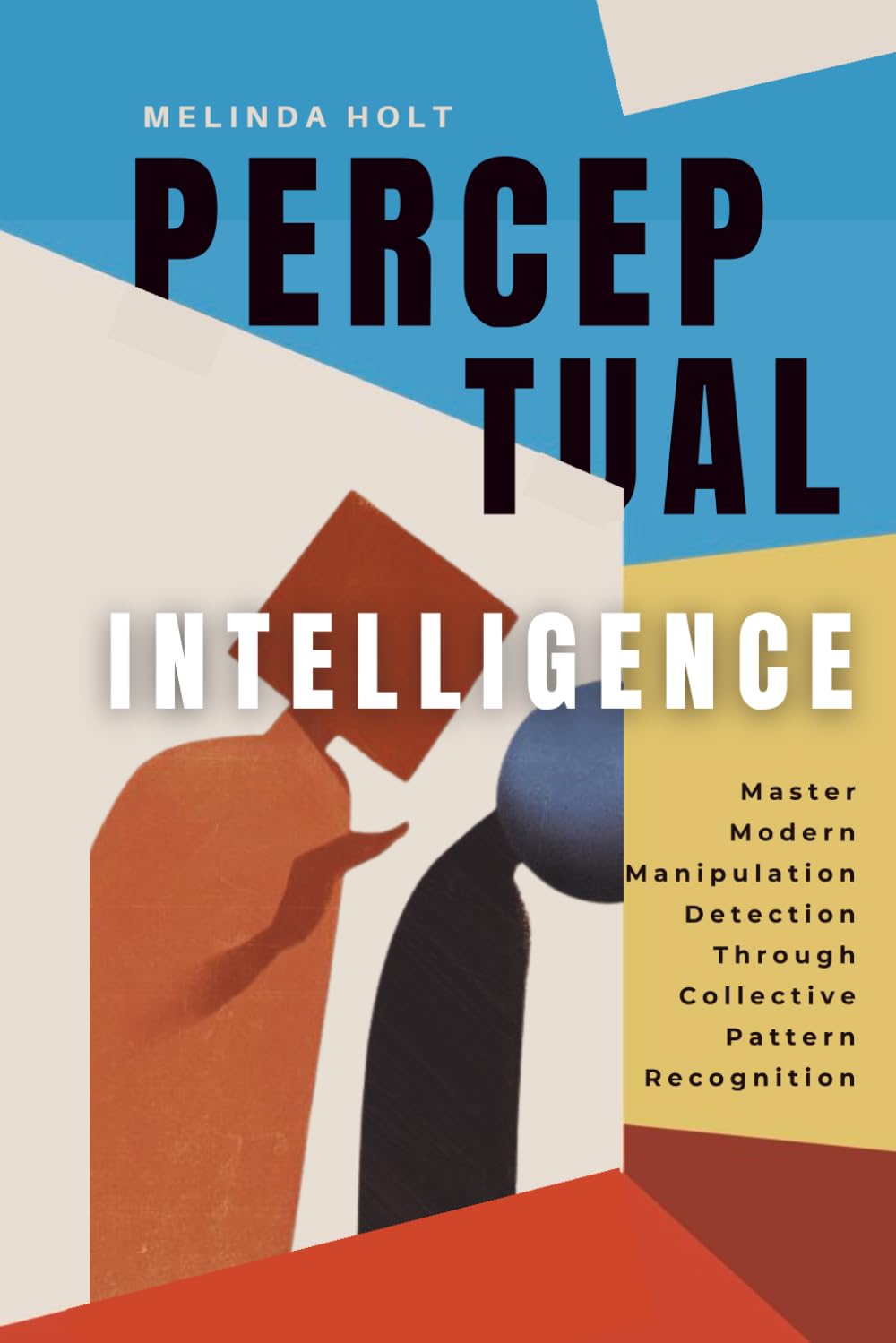 Perceptual Intelligence: Master Modern Manipulation Detection Through Collective Pattern Recognition