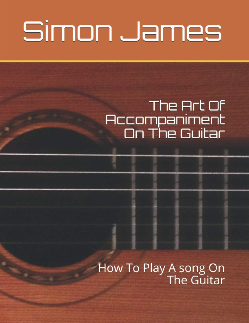 The Art Of Accompaniment On The Guitar: How To Play A song On The Guitar (The Art Of Guitar)