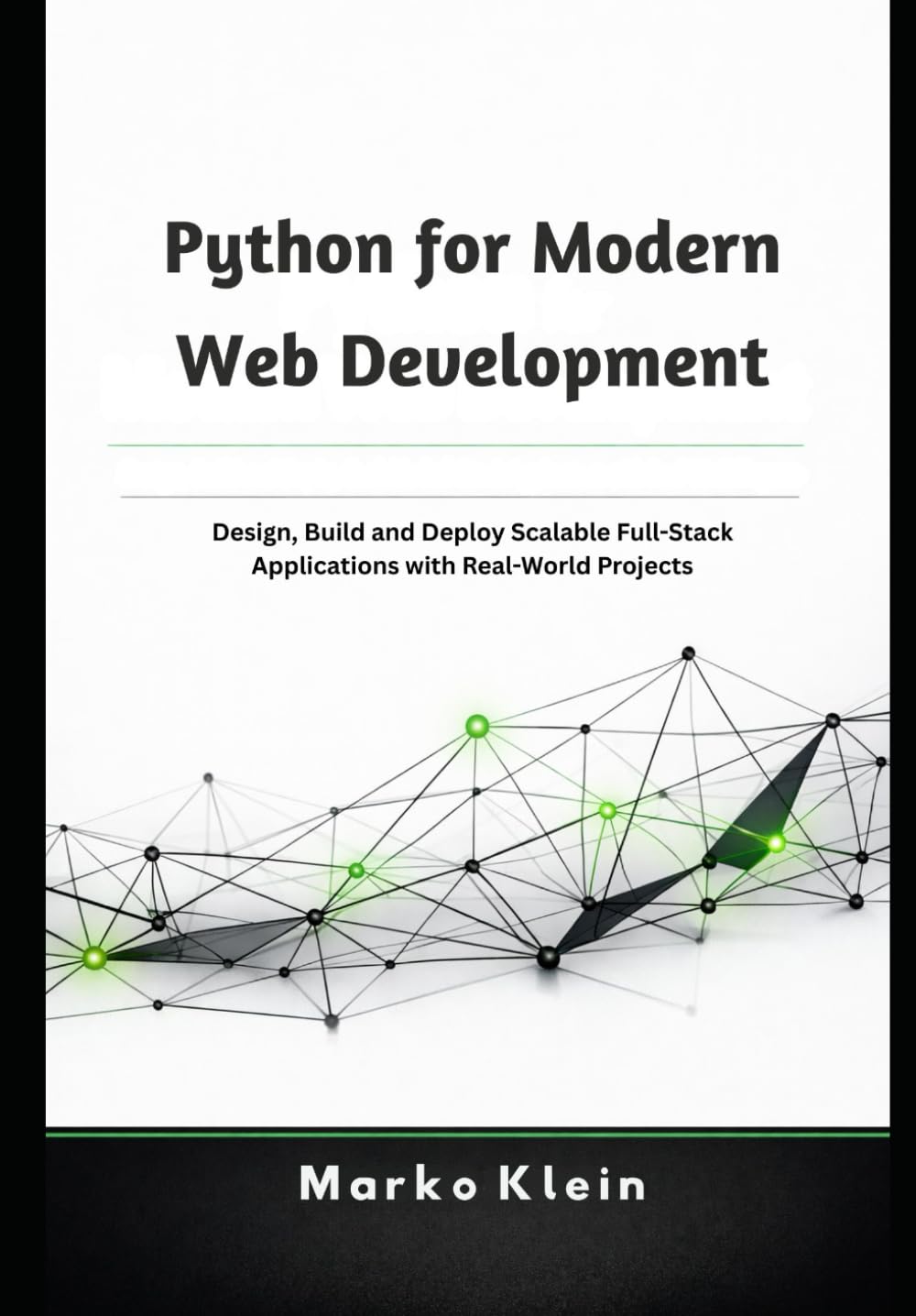 Python for Modern Web Development: Design, Build and Deploy Scalable Full-Stack Applications with Real-World Projects
