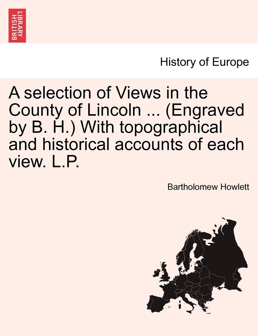 A Selection of Views in the County of Lincoln ... (Engraved by B. H.) with Topographical and Historical Accounts of Each View. L.P.
