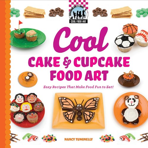 Cool Cake & Cupcake Food Art: Easy Recipes That Make Food Fun to Eat!: Easy Recipes That Make Food Fun to Eat! (Cool Food Art)