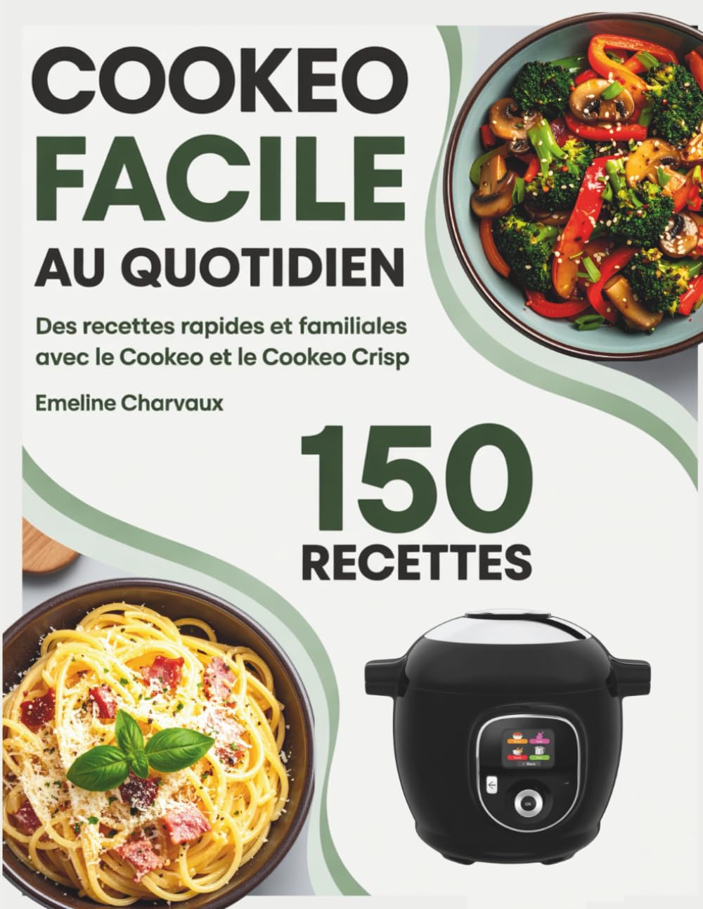 Cookeo Facile au Quotidien: Des recettes rapides et familiales avec le Cookeo et le Cookeo Crisp