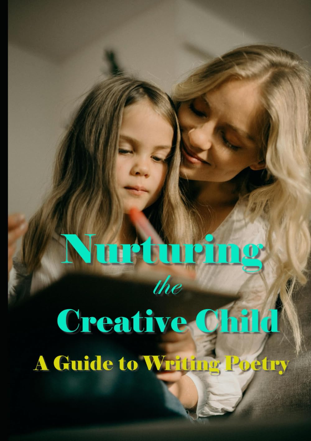 Nurturing the Creative Child: A Guide to Writing Poetry