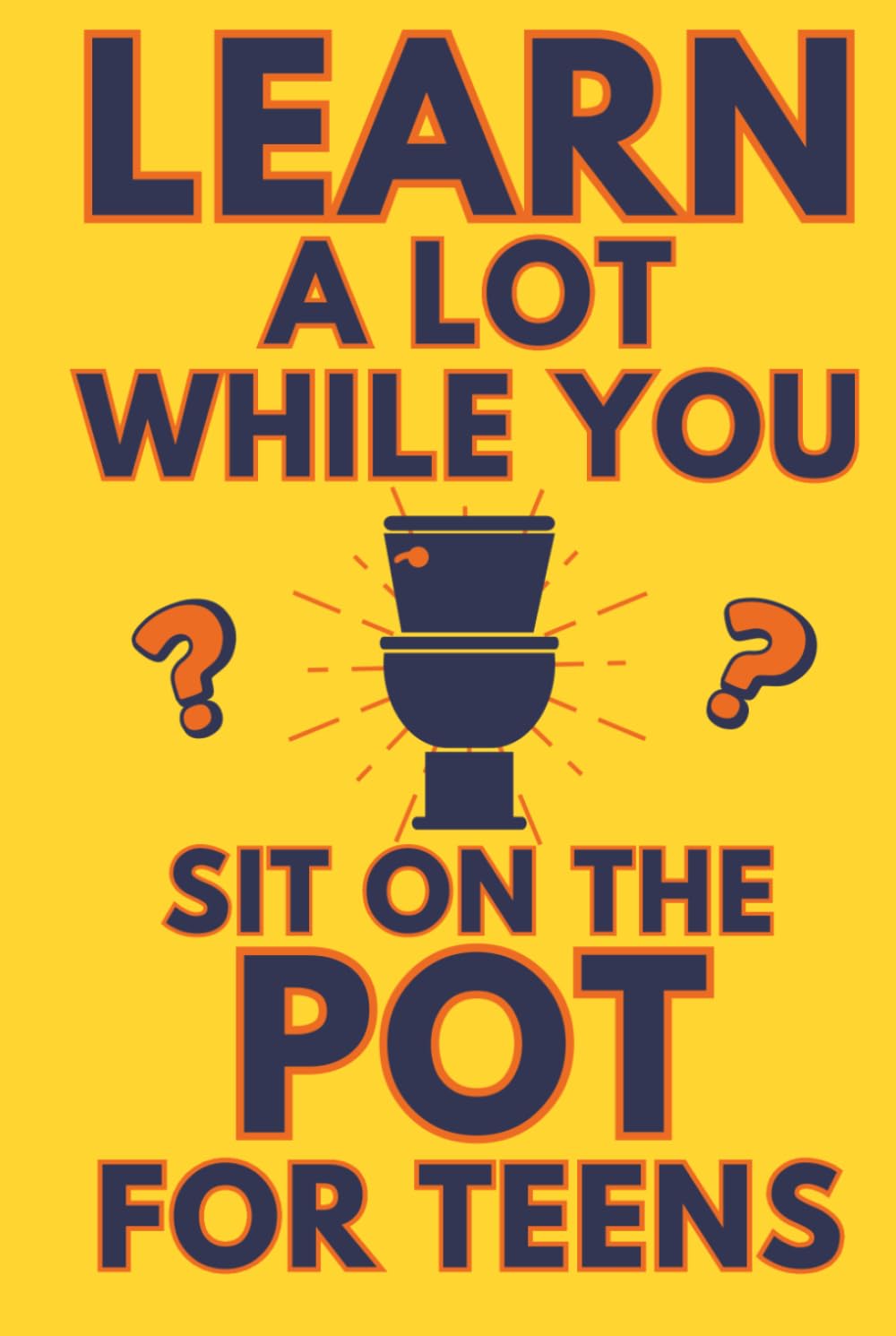 Learn A Lot While You Sit On The Pot For Teens: Funny Bathroom Reader - Trivia, Mysteries, And Fun Facts For Teenagers (Alex Smart's Bathroom Readers)