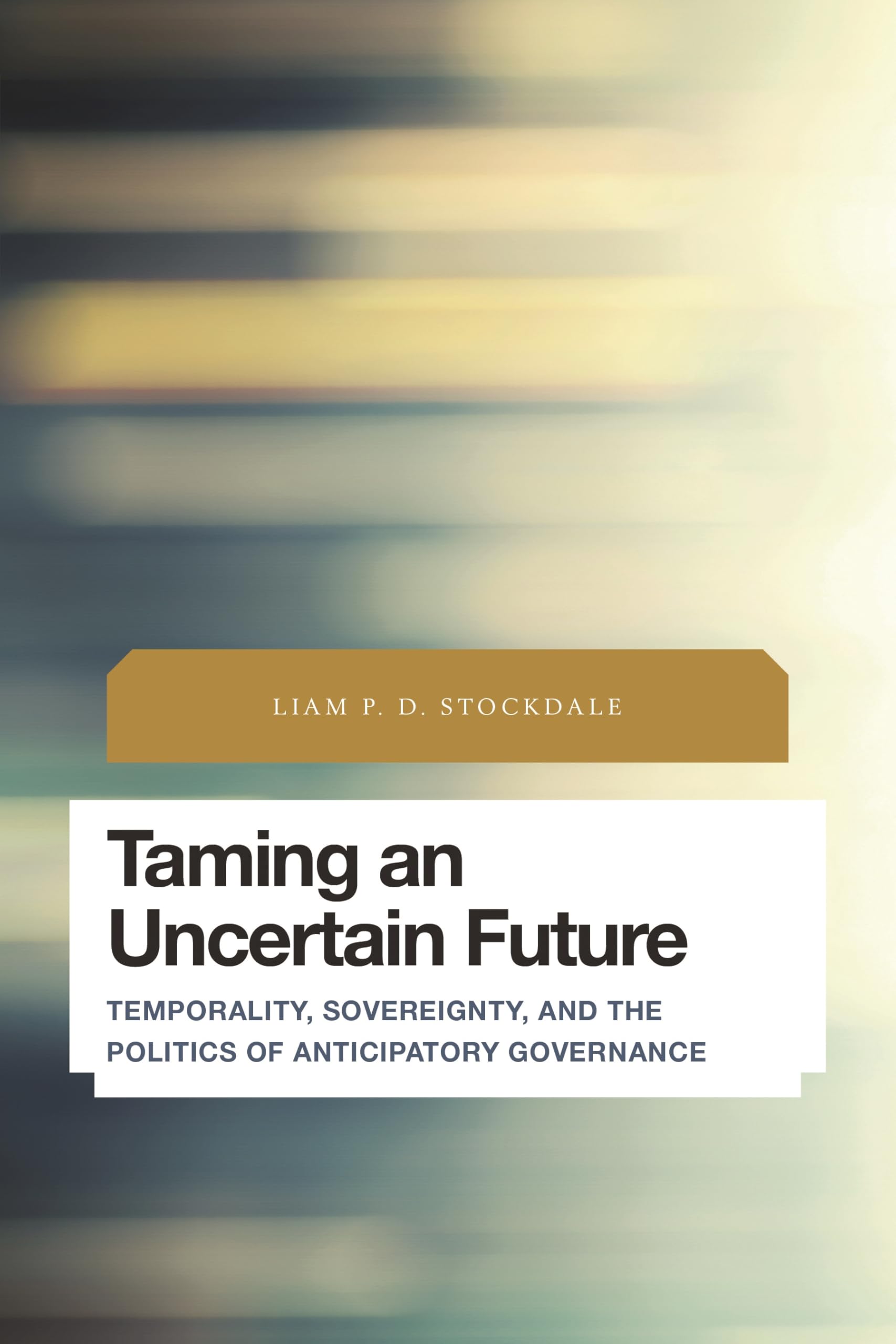 Buy Taming an Uncertain Future: Temporality, Sovereignty, and the Politics of Anticipatory Governance (Future Perfect: Images of the Time to Come in Philosophy, Politics and Cultural Studies) — BookShops.in