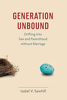 Generation Unbound: Drifting into Sex and Parenthood without Marriage