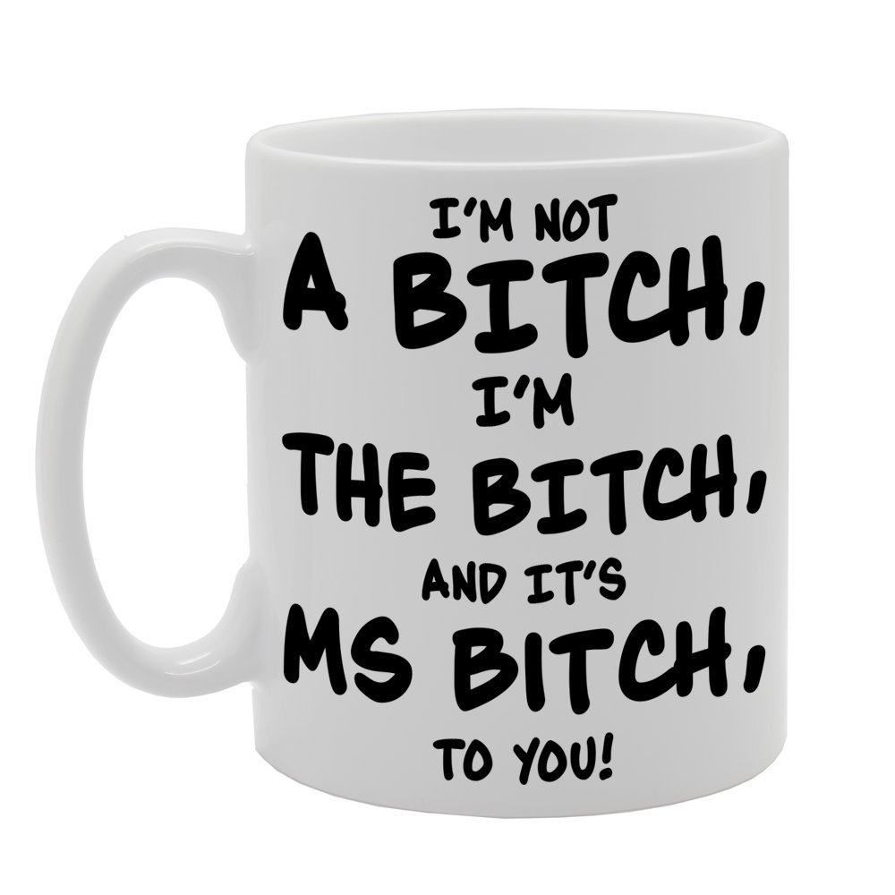 Coralgraph Inc Men's White Mg251 I'm Not A Bitch, I'm The Bitch, And It's Ms Bitch, To You! Novelty Gift Printed Tea Coffee Ceramic Mug