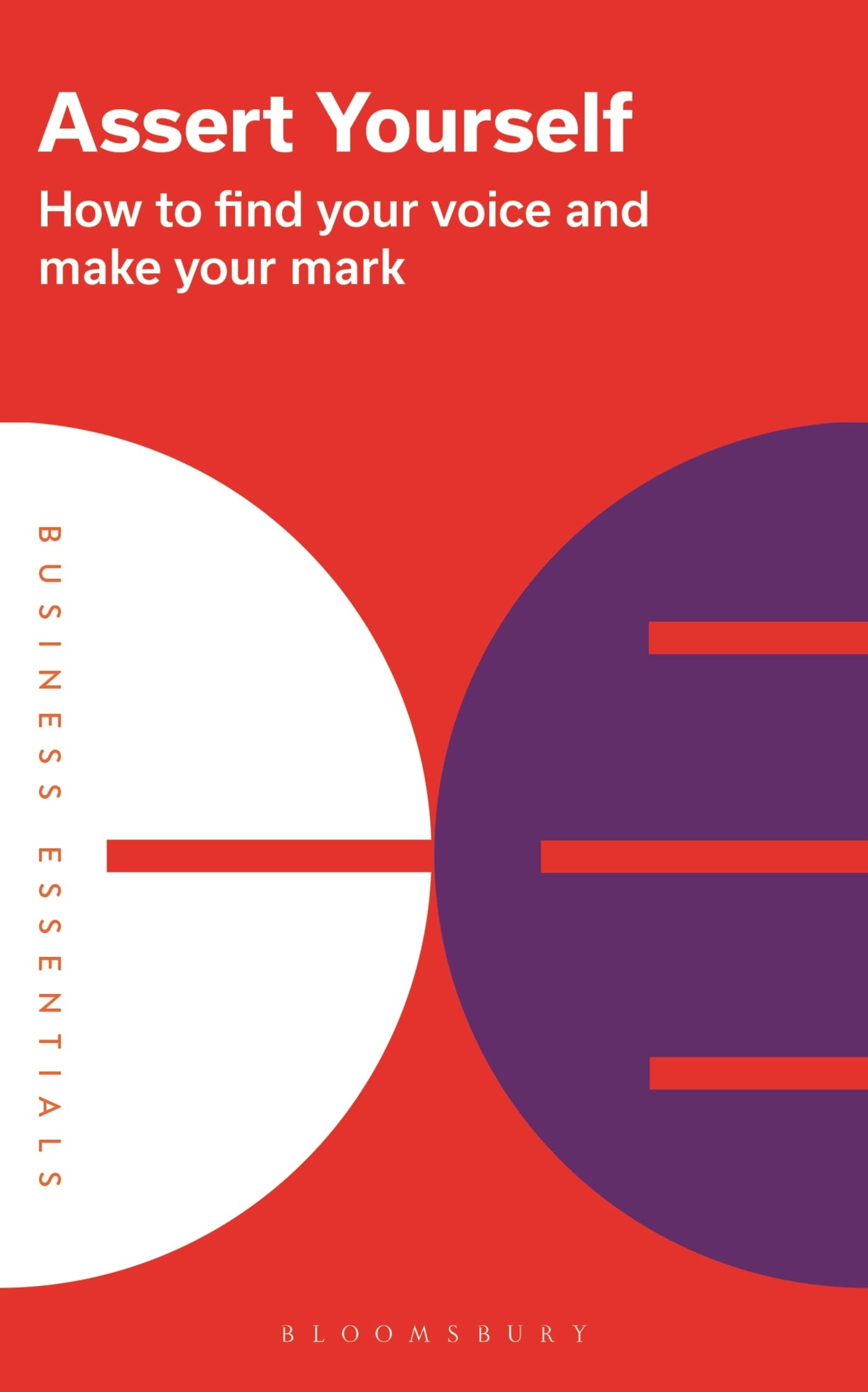 Assert Yourself: How to find your voice and make your mark (Busi