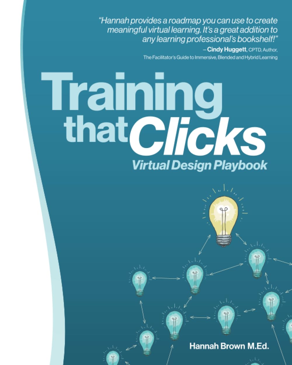 Training that Clicks: Virtual Design Playbook: Brown M.Ed., Hannah ...