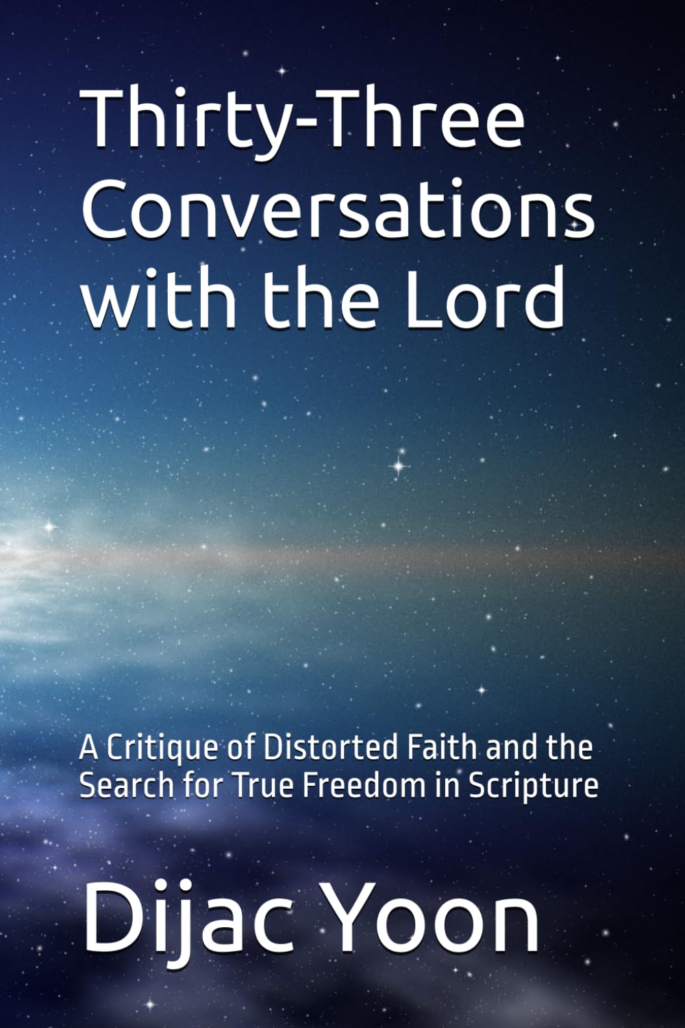 Thirty-Three Conversations with the Lord: A Critique of Distorted Faith and the Search for True Freedom in Scripture