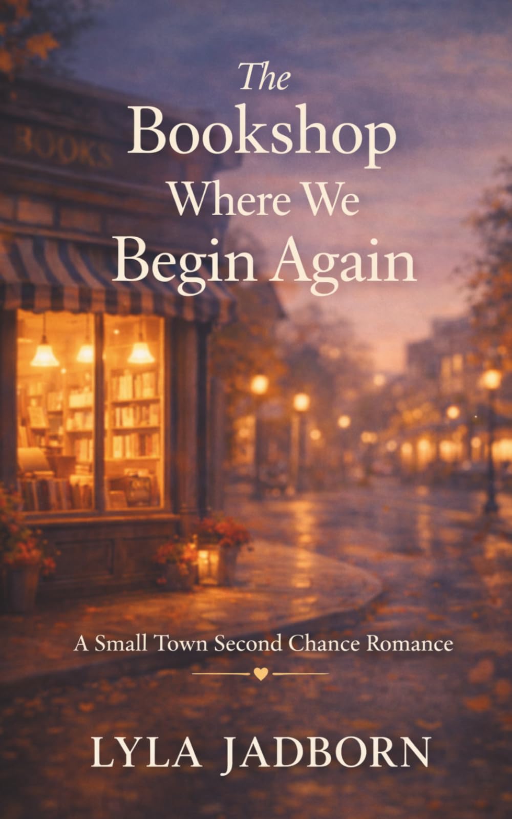 The Bookshop Where We Began Again: A Small-Town Second Chance Romance